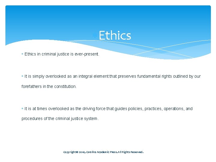  Ethics in criminal justice is ever-present. It is simply overlooked as an integral