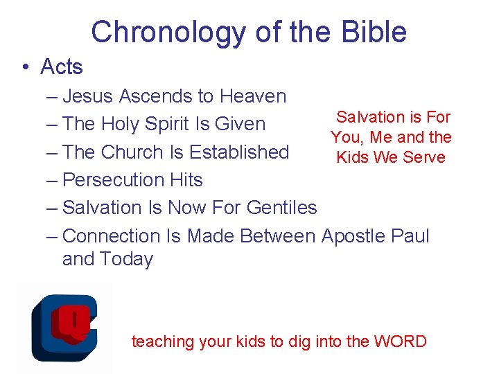 Chronology of the Bible • Acts – Jesus Ascends to Heaven Salvation is For