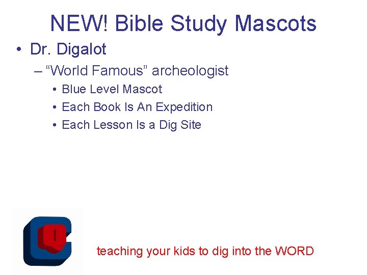 NEW! Bible Study Mascots • Dr. Digalot – “World Famous” archeologist • Blue Level