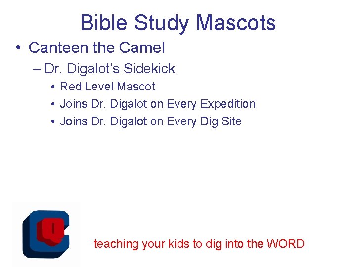 Bible Study Mascots • Canteen the Camel – Dr. Digalot’s Sidekick • Red Level