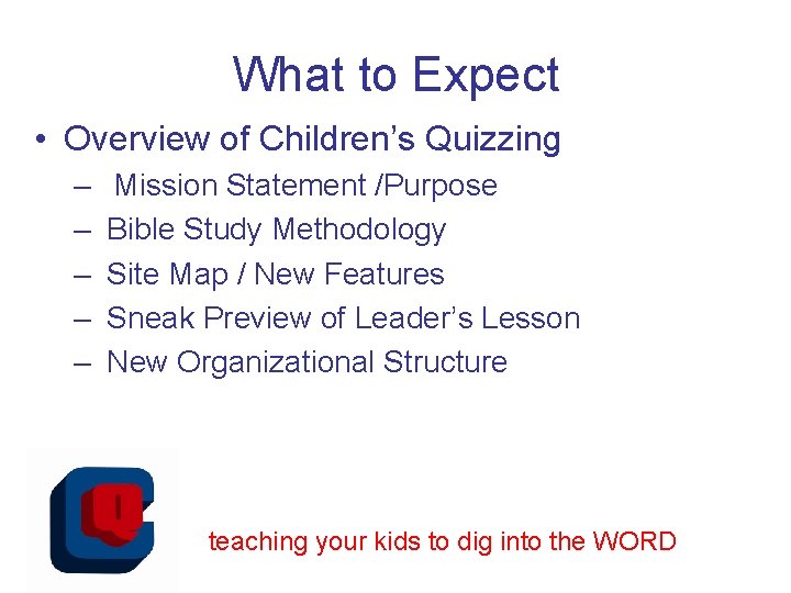 What to Expect • Overview of Children’s Quizzing – – – Mission Statement /Purpose
