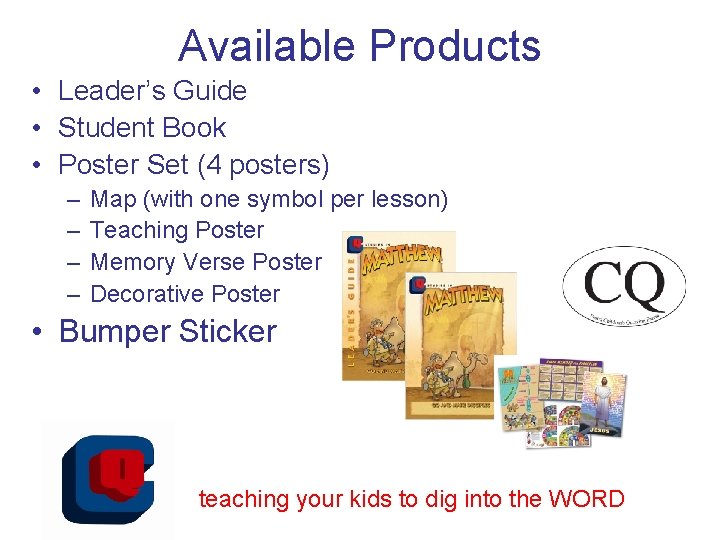 Available Products • Leader’s Guide • Student Book • Poster Set (4 posters) –