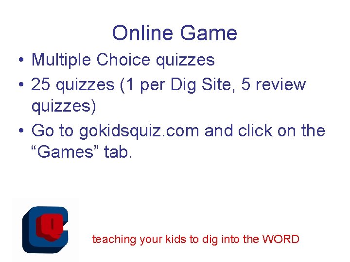 Online Game • Multiple Choice quizzes • 25 quizzes (1 per Dig Site, 5