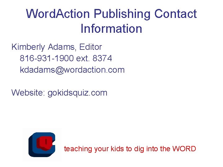 Word. Action Publishing Contact Information Kimberly Adams, Editor 816 -931 -1900 ext. 8374 kdadams@wordaction.