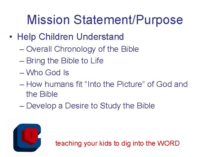 Mission Statement/Purpose • Help Children Understand – Overall Chronology of the Bible – Bring