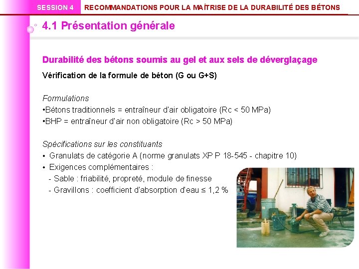 SESSION 4 RECOMMANDATIONS POUR LA MAÎTRISE DE LA DURABILITÉ DES BÉTONS 4. 1 Présentation