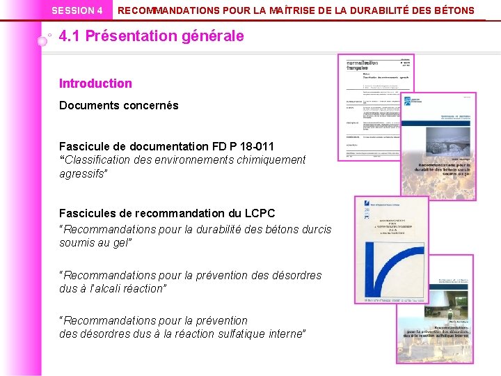 SESSION 4 RECOMMANDATIONS POUR LA MAÎTRISE DE LA DURABILITÉ DES BÉTONS 4. 1 Présentation