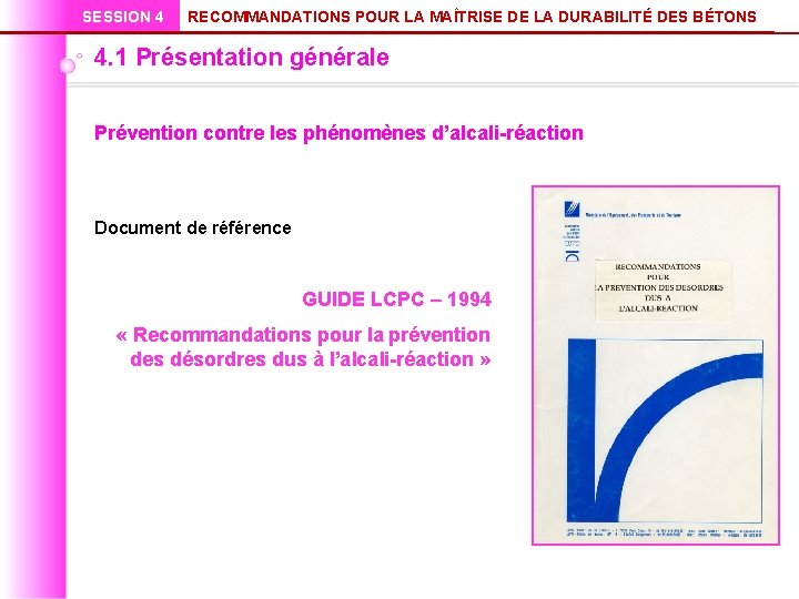 SESSION 4 RECOMMANDATIONS POUR LA MAÎTRISE DE LA DURABILITÉ DES BÉTONS 4. 1 Présentation