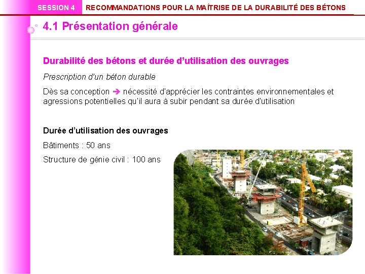 SESSION 4 RECOMMANDATIONS POUR LA MAÎTRISE DE LA DURABILITÉ DES BÉTONS 4. 1 Présentation