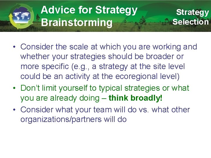 Advice for Strategy Brainstorming Strategy Selection • Consider the scale at which you are