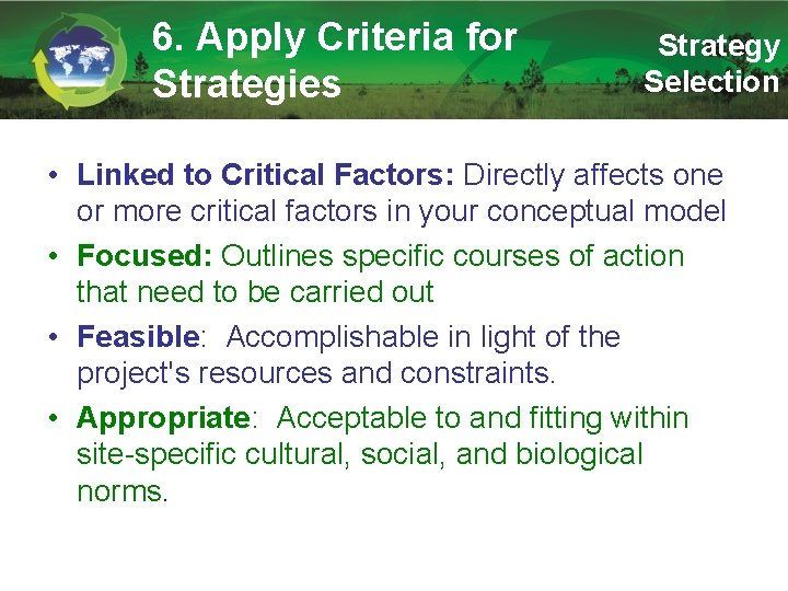 6. Apply Criteria for Strategies Strategy Selection • Linked to Critical Factors: Directly affects