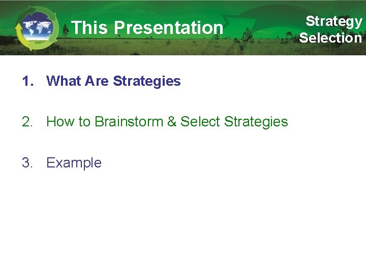 This Presentation 1. What Are Strategies 2. How to Brainstorm & Select Strategies 3.