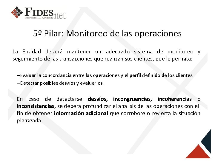 5º Pilar: Monitoreo de las operaciones La Entidad deberá mantener un adecuado sistema de