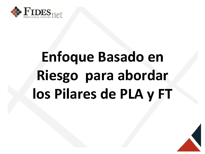 Enfoque Basado en Riesgo para abordar los Pilares de PLA y FT 