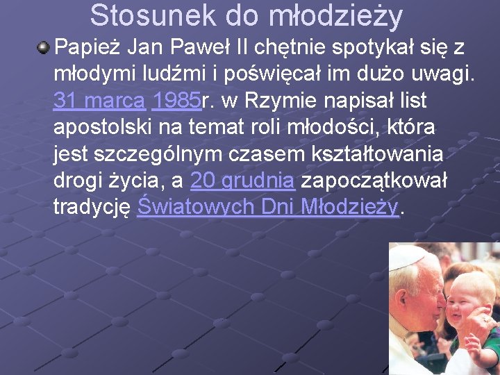 Stosunek do młodzieży Papież Jan Paweł II chętnie spotykał się z młodymi ludźmi i Stosunek do młodzieży Papież Jan Paweł II chętnie spotykał się z młodymi ludźmi i