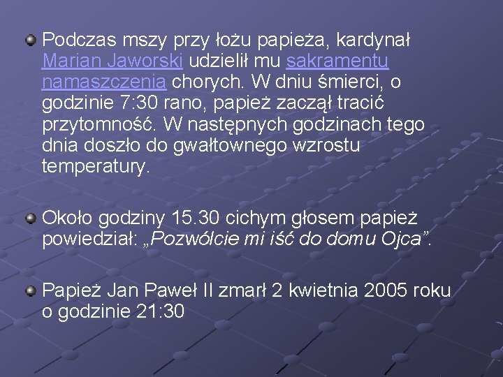 Podczas mszy przy łożu papieża, kardynał Marian Jaworski udzielił mu sakramentu namaszczenia chorych. W Podczas mszy przy łożu papieża, kardynał Marian Jaworski udzielił mu sakramentu namaszczenia chorych. W