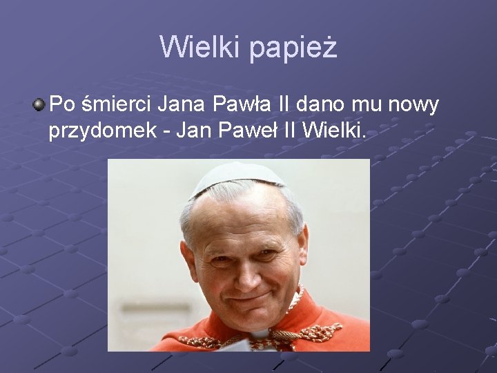 Wielki papież Po śmierci Jana Pawła II dano mu nowy przydomek - Jan Paweł Wielki papież Po śmierci Jana Pawła II dano mu nowy przydomek - Jan Paweł