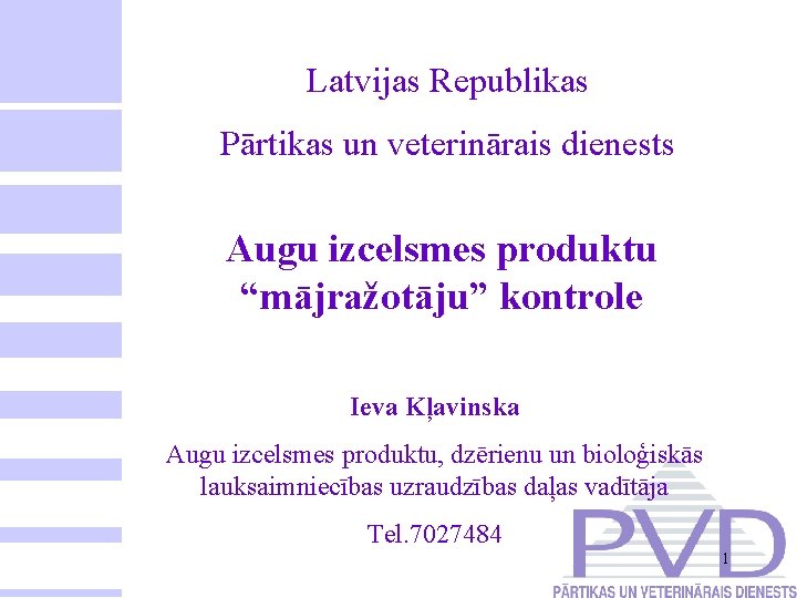 Latvijas Republikas Pārtikas un veterinārais dienests Augu izcelsmes produktu “mājražotāju” kontrole Ieva Kļavinska Augu