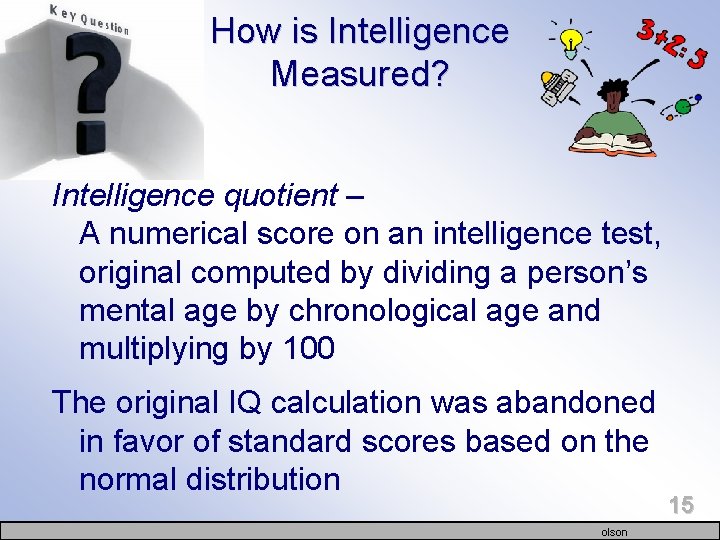 How is Intelligence Measured? Intelligence quotient – A numerical score on an intelligence test,