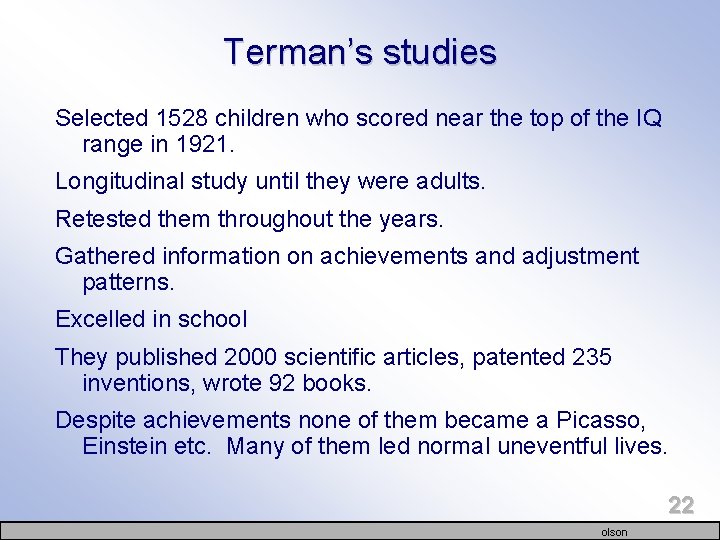 Terman’s studies Selected 1528 children who scored near the top of the IQ range