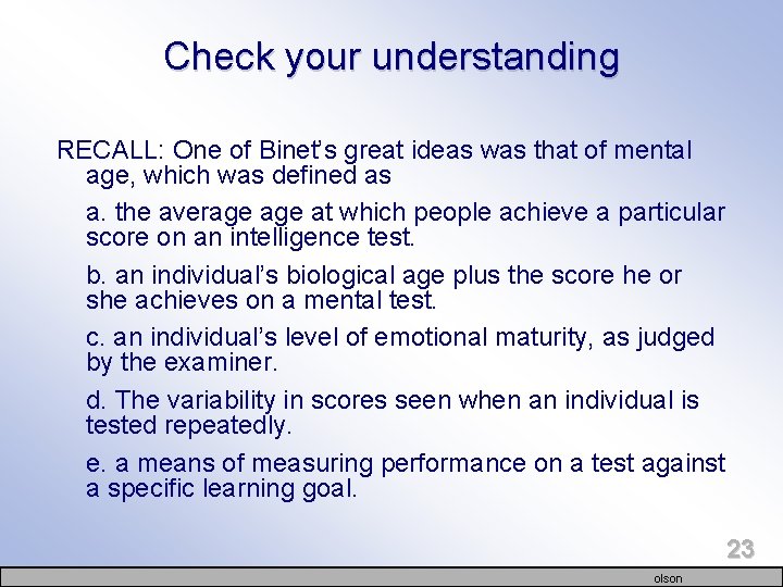 Check your understanding RECALL: One of Binet’s great ideas was that of mental age,