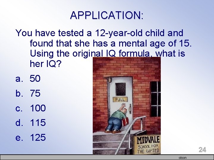 APPLICATION: You have tested a 12 -year-old child and found that she has a