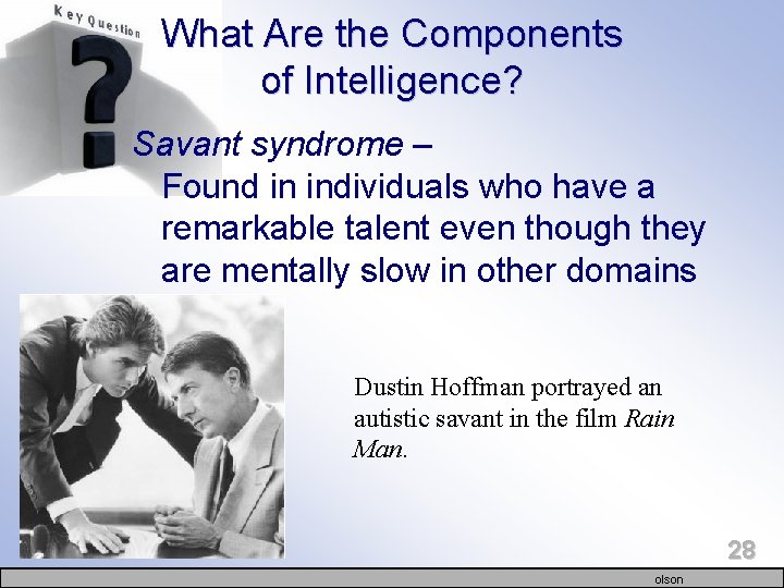 What Are the Components of Intelligence? Savant syndrome – Found in individuals who have