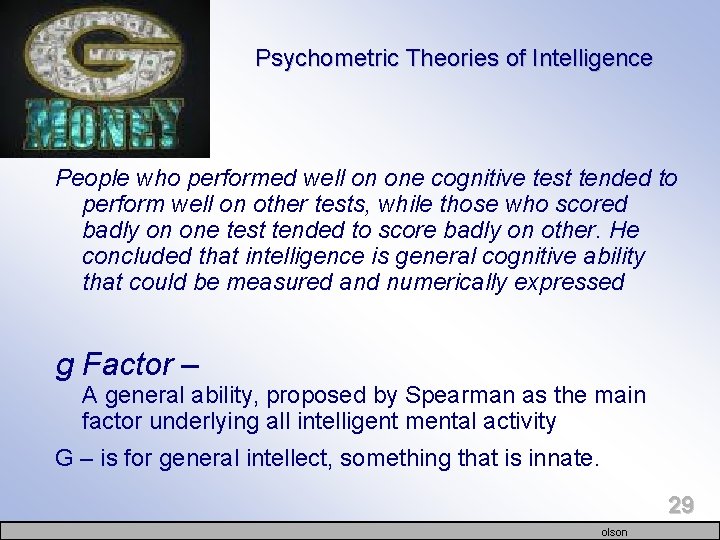 Psychometric Theories of Intelligence People who performed well on one cognitive test tended to