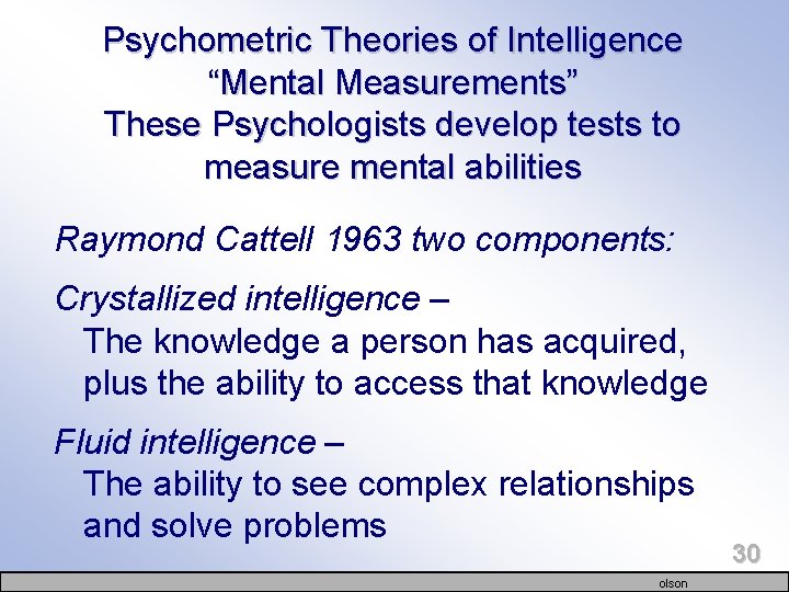 Psychometric Theories of Intelligence “Mental Measurements” These Psychologists develop tests to measure mental abilities