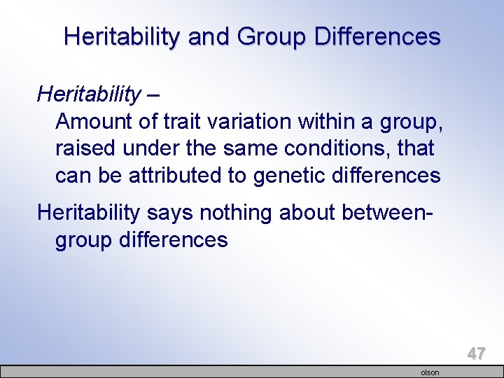 Heritability and Group Differences Heritability – Amount of trait variation within a group, raised