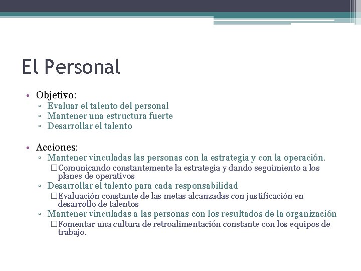 El Personal • Objetivo: ▫ Evaluar el talento del personal ▫ Mantener una estructura