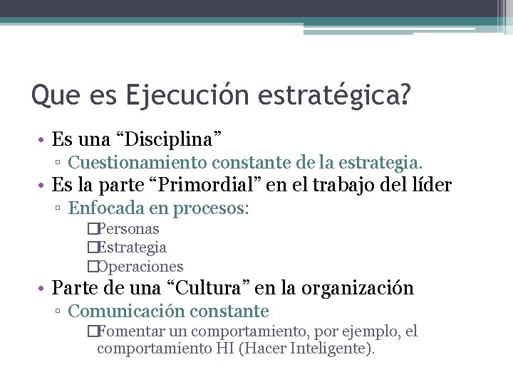 Que es Ejecución estratégica? • Es una “Disciplina” ▫ Cuestionamiento constante de la estrategia.