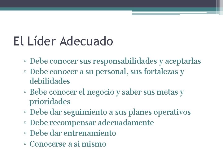 El Líder Adecuado ▫ Debe conocer sus responsabilidades y aceptarlas ▫ Debe conocer a