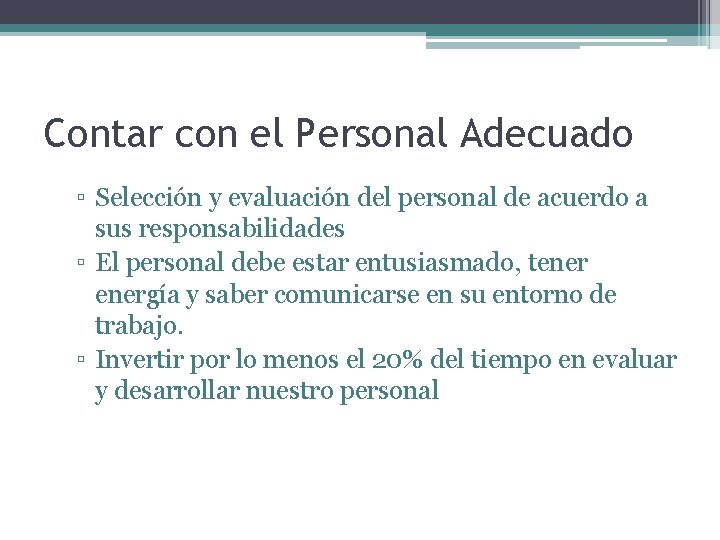 Contar con el Personal Adecuado ▫ Selección y evaluación del personal de acuerdo a