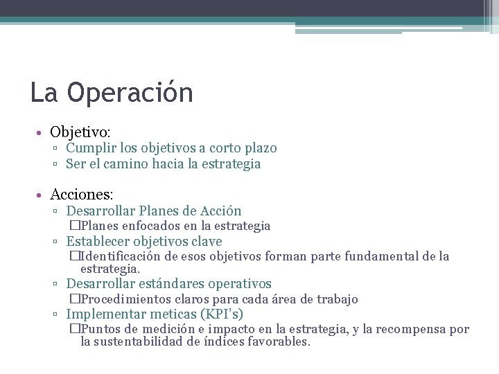 La Operación • Objetivo: ▫ Cumplir los objetivos a corto plazo ▫ Ser el