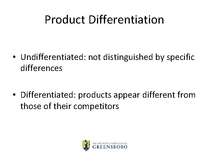 Product Differentiation • Undifferentiated: not distinguished by specific differences • Differentiated: products appear different