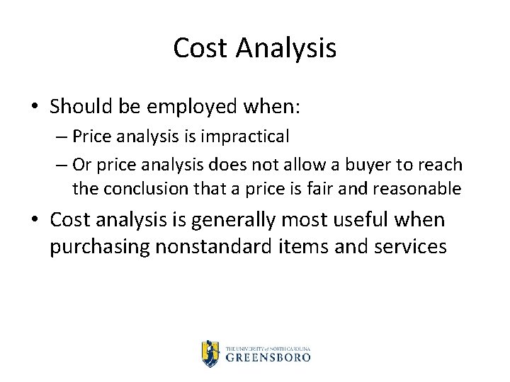 Cost Analysis • Should be employed when: – Price analysis is impractical – Or
