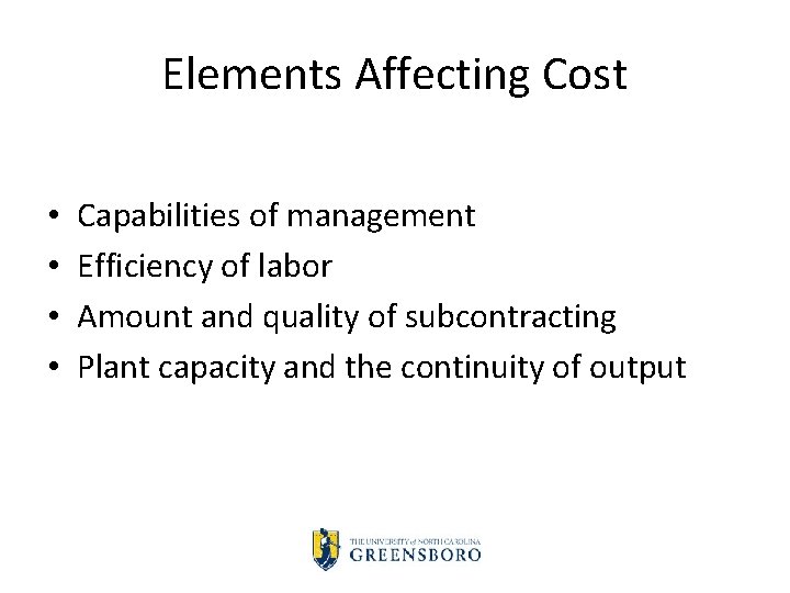 Elements Affecting Cost • • Capabilities of management Efficiency of labor Amount and quality