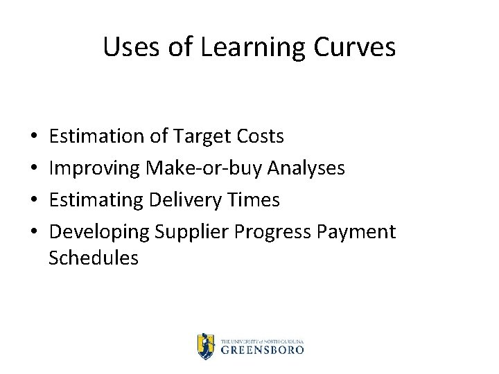 Uses of Learning Curves • • Estimation of Target Costs Improving Make or buy