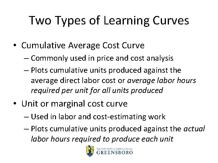 Two Types of Learning Curves • Cumulative Average Cost Curve – Commonly used in