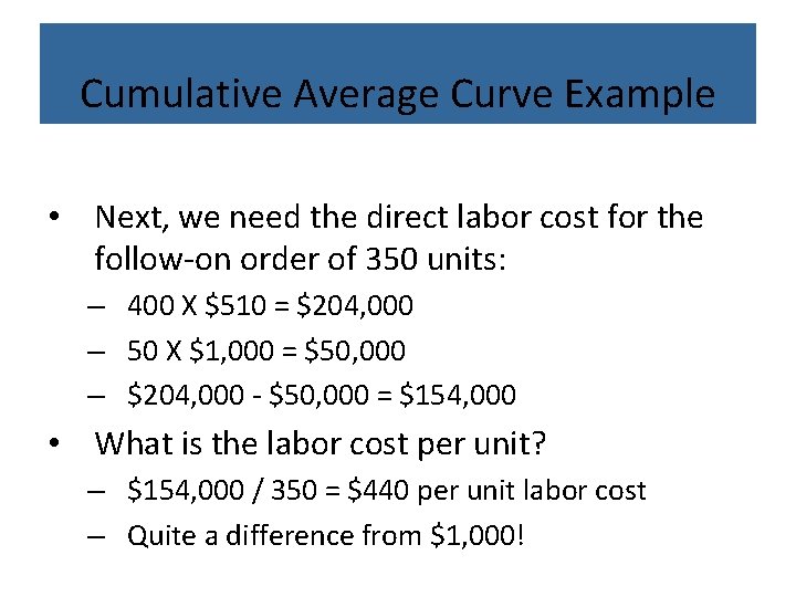 Cumulative Average Curve Example • Next, we need the direct labor cost for the