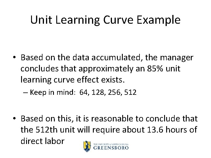 Unit Learning Curve Example • Based on the data accumulated, the manager concludes that