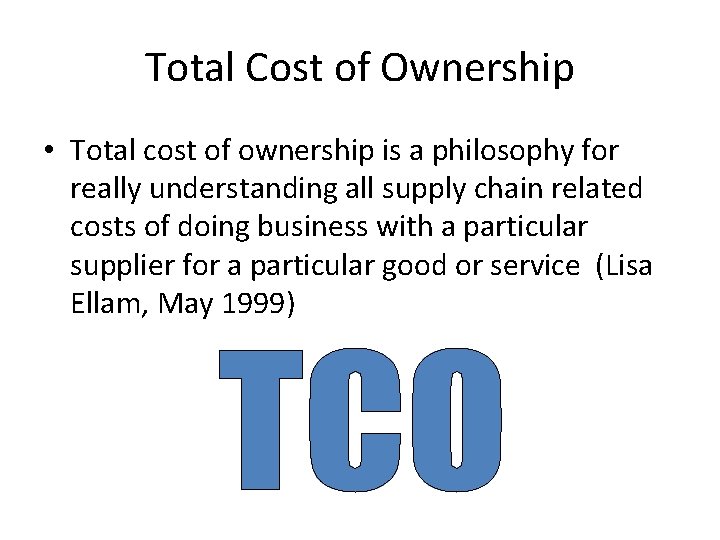 Total Cost of Ownership • Total cost of ownership is a philosophy for really