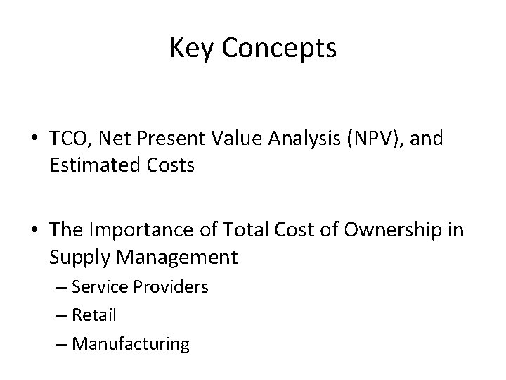 Key Concepts • TCO, Net Present Value Analysis (NPV), and Estimated Costs • The