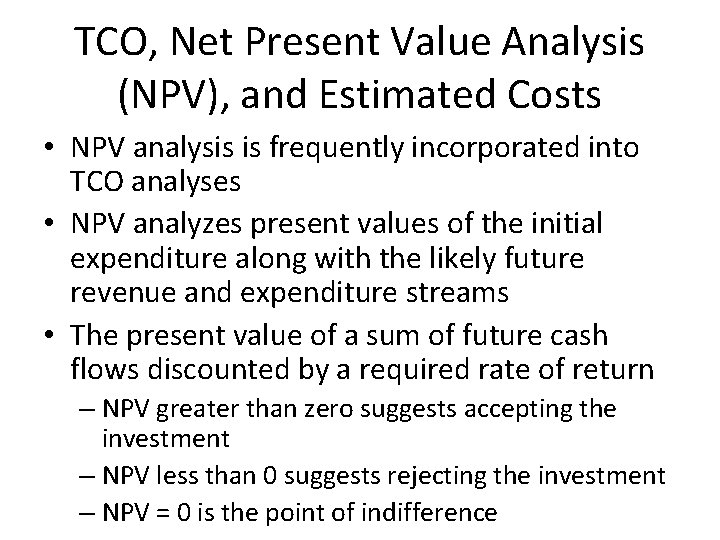 TCO, Net Present Value Analysis (NPV), and Estimated Costs • NPV analysis is frequently