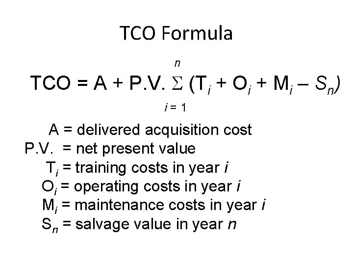 TCO Formula n TCO = A + P. V. (Ti + Oi + Mi