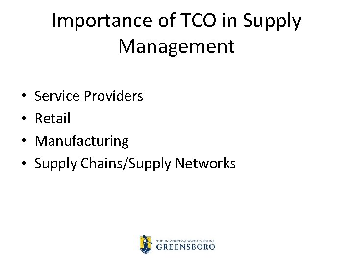 Importance of TCO in Supply Management • • Service Providers Retail Manufacturing Supply Chains/Supply