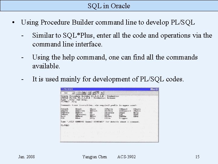 SQL in Oracle • Using Procedure Builder command line to develop PL/SQL - Similar