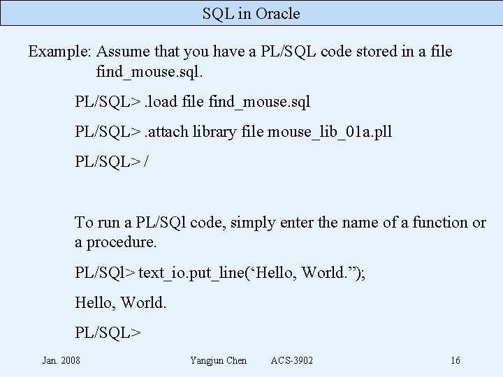 SQL in Oracle Example: Assume that you have a PL/SQL code stored in a