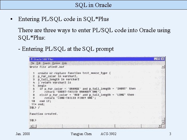 SQL in Oracle • Entering PL/SQL code in SQL*Plus There are three ways to